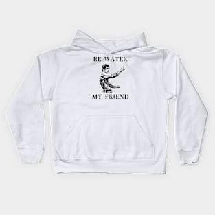 BE WATER MY FRIEND Kids Hoodie